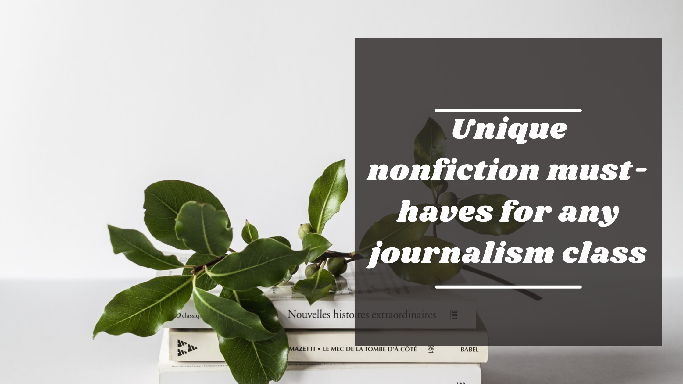 Unique nonfiction must-haves for any journalism class